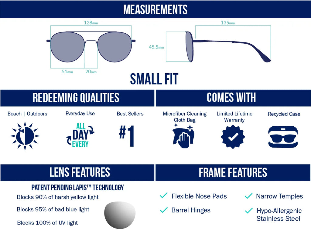 Small fit aviator-style sunglasses with LAPIS™ lenses that block 90% yellow light, 95% blue light, and 100% UV. Ideal for beach, outdoors, and everyday wear. Available lens colors include Violet, Rose, Silver, Copper, Green, Grey, and Blue for fly, freshwater, and offshore fishing. Features flexible nose pads, narrow temples, hypo-allergenic stainless steel, and barrel hinges. Includes microfiber cleaning cloth, recycled case, and lifetime warranty. 51mm lenses, 128mm frame.